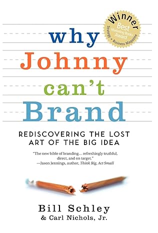 why johnny cant brand rediscovering the lost art of the big idea 1st edition bill schley ,carl nichols jr