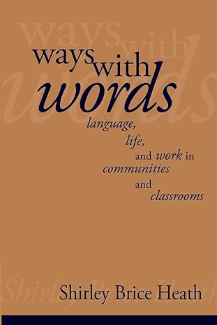 ways with words language life and work in communities and classrooms 1st edition shirley brice heath