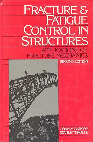 fracture and fatigue control in structures applications of fracture mechanics 1st edition john m barsom