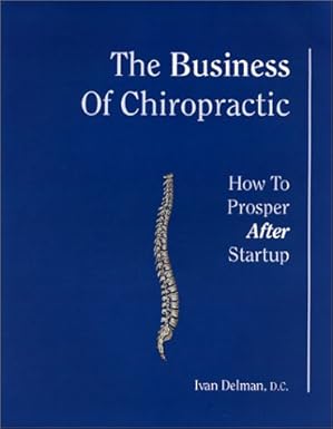 the business of chiropractic how to prosper after startup 1st edition ivan delman 0966989201, 978-0966989205