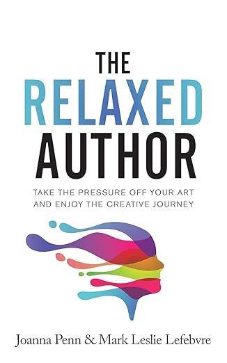 the relaxed author take the pressure off your art and enjoy the creative journey 1st edition joanna penn