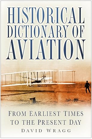 historical dictionary of aviation from earliest times to present day 1st edition david wragg 0750945273,