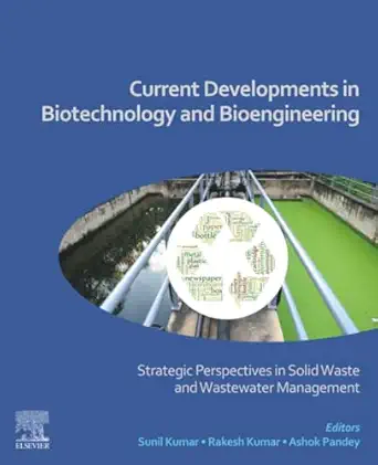 current developments in biotechnology and bioengineering strategic perspectives in solid waste and wastewater