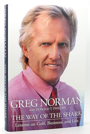 the way of the shark lessons on golf business and life 1st edition greg norman ,donald t phillips 0743287746,