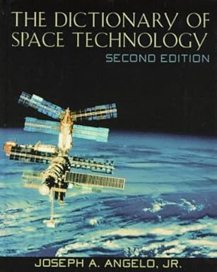 the dictionary of space technology 1st edition joseph a angelo jr 0816030731, 978-0816030736