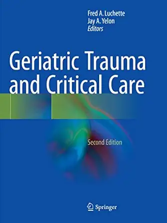 geriatric trauma and critical care   2017 1st edition fred a luchette, jay a yelon 3319839934, 978-3319839936