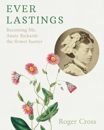everlastings becoming me annie richards the flower hunter paperback a august 19 2024 1st edition dr roger