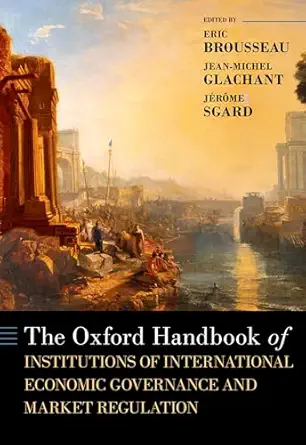 the oxford handbook of institutions of international economic governance and market regulation 1st edition