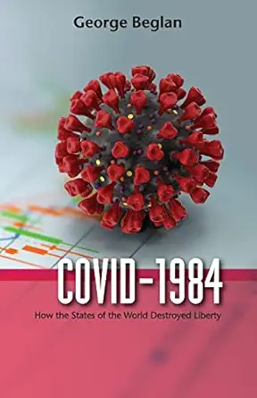 covid 1984 how the states of the world destroyed liberty paperback a november 30 2021 1st edition george