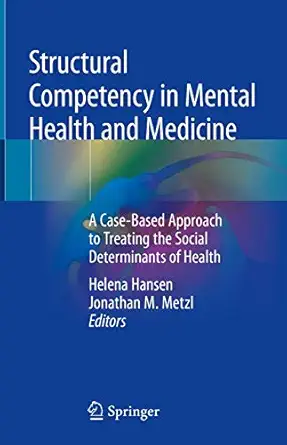 structural competency in mental health and medicine a case based approach to treating the social determinants