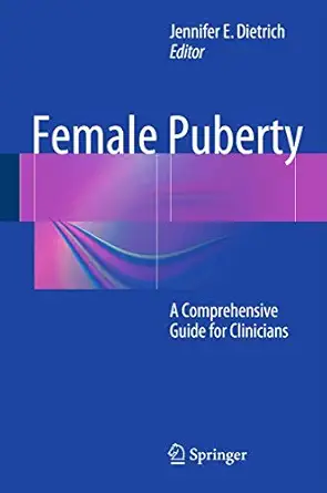 female puberty a comprehensive guide for clinicians 1st edition jennifer e dietrich 1493909118, 978-1493909117