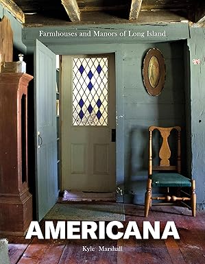 americana farmhouses and manors of long island 1st edition kyle marshall 0764357867, 978-0764357862