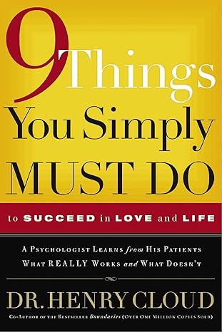 9 things you simply must do to succeed in love and life a psychologist learns from his patients what really