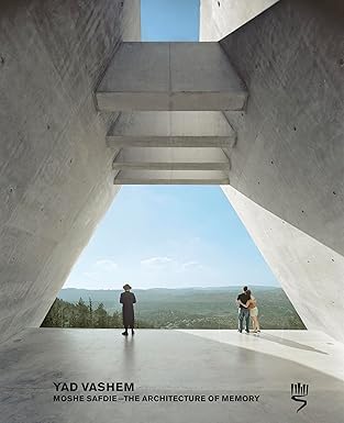 yad vashem moshe safdie the architecture of memory 1st edition moshe safdie ,joan ockman ,avner shalev