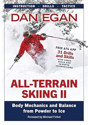 all terrain skiing ii body mechanics and balance from powder to ice 1st edition dan egan 1736492772,