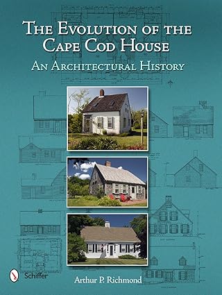 the evolution of the cape cod house an architectural history 1st edition arthur p richmond 076433848x,