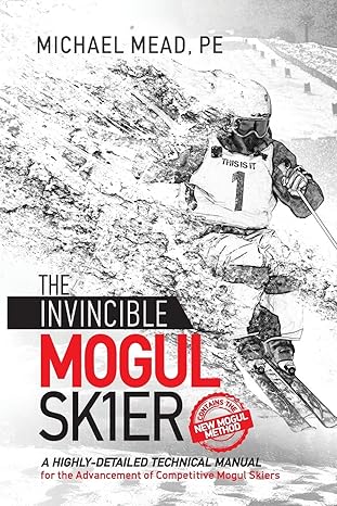 the invincible mogul skier a highly detailed technical manual for the advancement of competitive mogul skiers