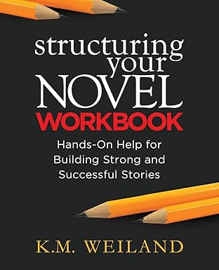 structuring your novel workbook hands on help for building strong and successful stories 1st edition k m