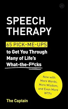 speech therapy 65 pick me ups to get you through many of lifes what the f cks 1st edition the captain