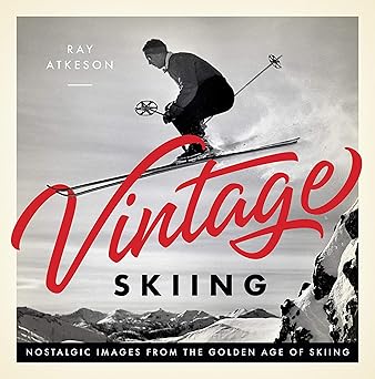 vintage skiing nostalgic images from the golden age of skiing 1st edition ray atkeson 1641702761,