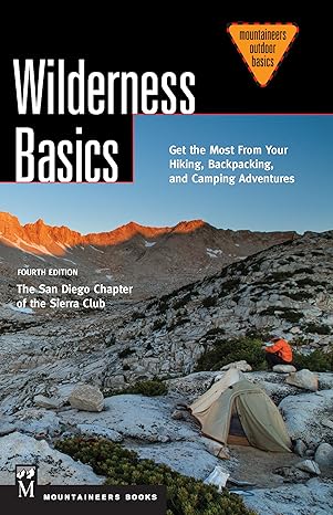 wilderness basics get the most from your hiking backpacking and camping adventures 1st edition san diego