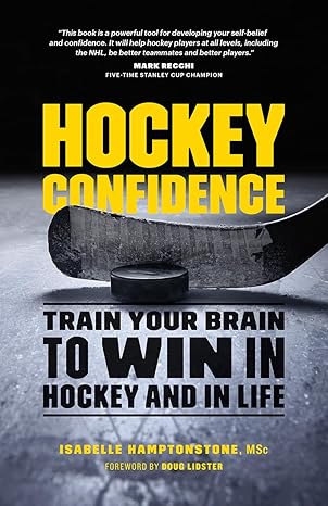 hockey confidence train your brain to win in hockey and in life 1st edition isabelle hamptonstone msc