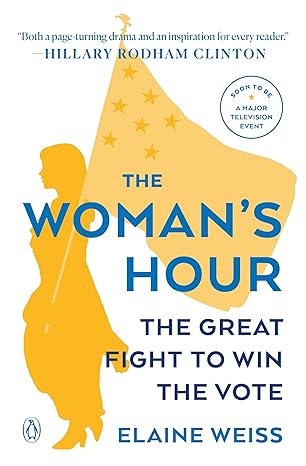 the womans hour the great fight to win the vote 1st edition elaine weiss 014312899x, 978-0143128991