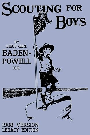 scouting for boys 1908 version the original first handbook that started the global boy scout movement 1st
