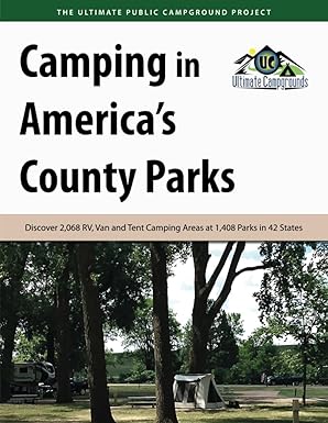 camping in americas county parks discover 2 068 rv van and tent camping areas at 1 408 parks in 42 states 1st