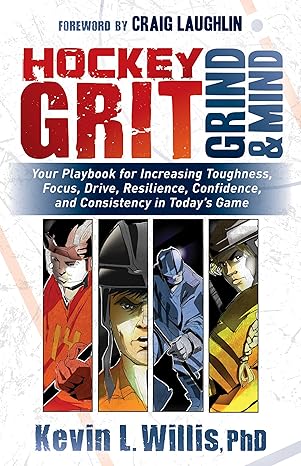 hockey grit grind and mind your playbook for increasing toughness focus drive resilience confidence and