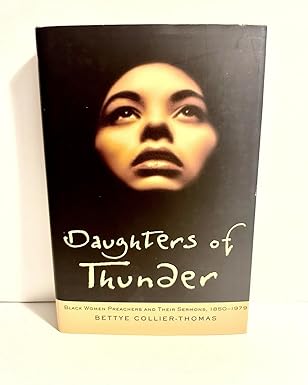 daughters of thunder black women preachers and their sermons 1850 1979 1st edition bettye collier thomas
