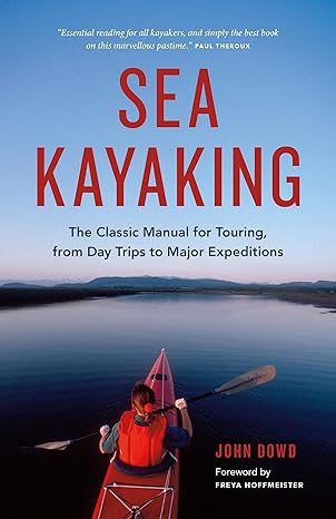 sea kayaking the classic manual for touring from day trips to major s 1st edition john dowd ,freya