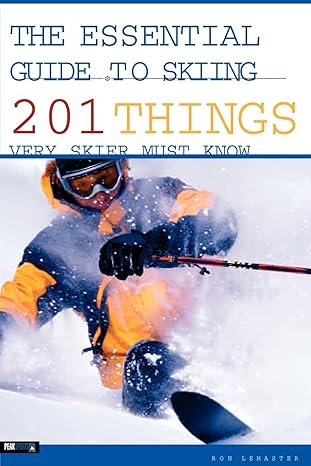 the essential guide to skiing 201 things every skier must know 1st edition ron lemaster 0974625418,
