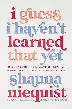 i guess i havent learned that yet discovering new ways of living when the old ways stop working 1st edition