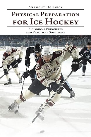 physical preparation for ice hockey 1st edition anthony donskov 1524651222, 978-1524651220