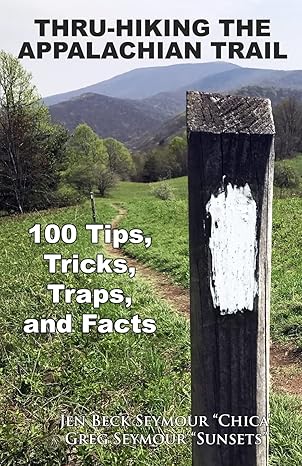 thru hiking the appalachian trail 100 tips tricks traps and facts 1st edition jen beck seymour ,greg seymour
