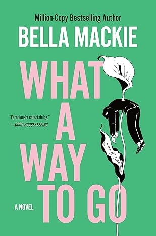 what a way to go a novel 1st edition bella mackie 006345730x, 978-0063457300