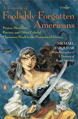 a treasury of foolishly forgotten americans pirates skinflints patriots and other colorful characters stuck