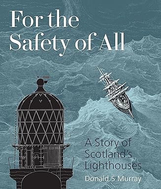 for the safety of all the story of scotlands lighthouses 1st edition donald s murray 1849173109,