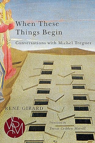 when these things begin conversations with michel treguer 1st edition rena c girard ,trevor cribben merrill