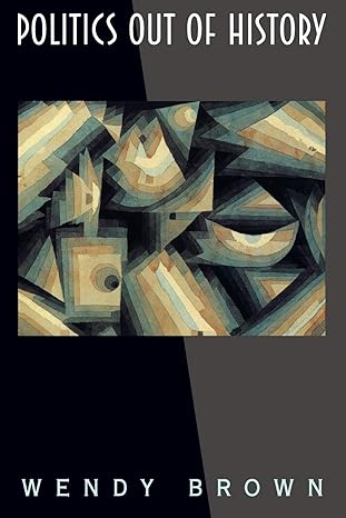 politics out of history 1st edition wendy brown 0691070857, 978-0691070858