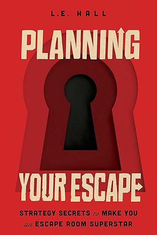 planning your escape strategy secrets to make you an escape room superstar 1st edition l e hall 1982140348,