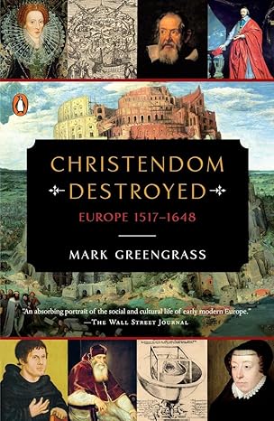 christendom destroyed europe 1517 1648 1st edition mark greengrass 0143127918, 978-0143127918