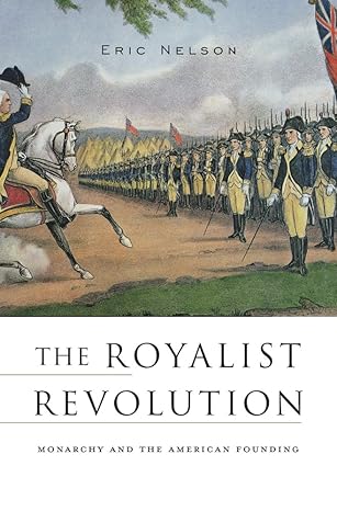 the royalist revolution monarchy and the american founding 1st edition eric nelson 067497977x, 978-0674979772