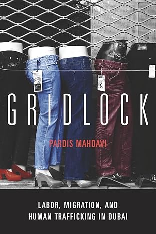 gridlock labor migration and human trafficking in dubai 1st edition pardis mahdavi 0804772207, 978-0804772204