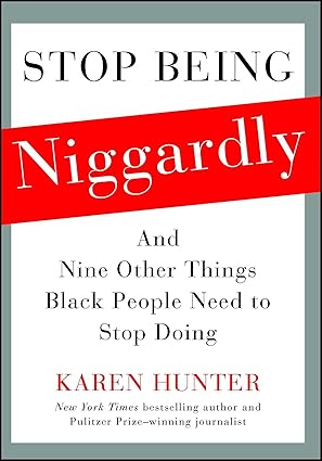 stop being niggardly and nine other things black people need to stop doing 1st edition karen hunter