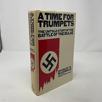 a time for trumpets the untold story of the battle of the bulge 1st edition charles brown macdonald