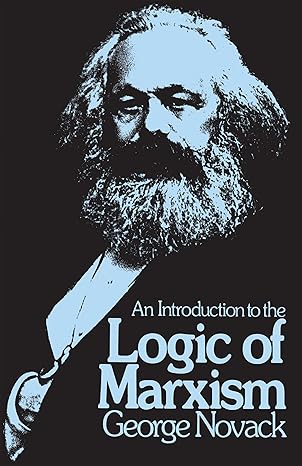 an introduction to the logic of marxism 1st edition george novack 087348018x, 978-0873480185