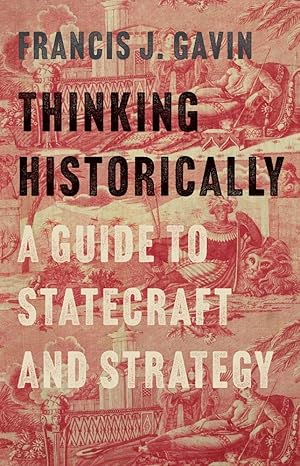 thinking historically a guide to statecraft and strategy 1st edition francis j gavin 0300278365,