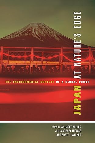japan at natures edge the environmental context of a global power 1st edition ian jared miller ,julia adeney